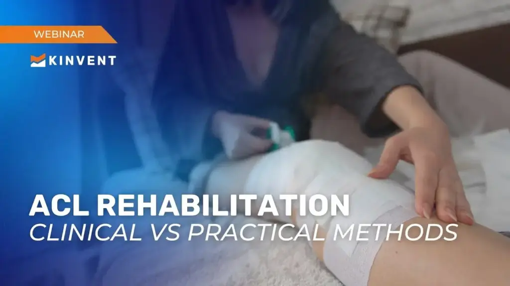 Kinvent webinar banner for ACL Rehabilitation: Clinical VS Practical Methods featuring a patient bandaging a postoperative knee