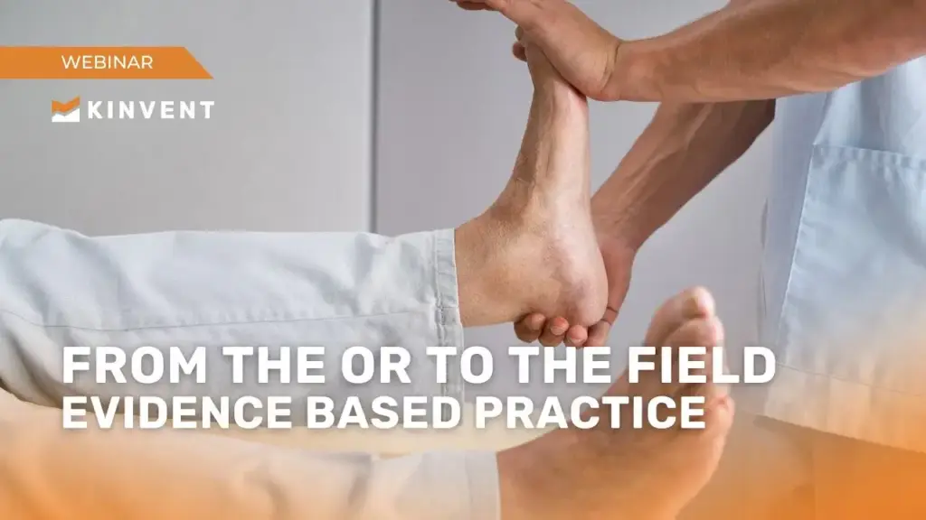 Webinars 11 Kinvent webinar banner for From the OR to the Field: Evidence Based Practice featuring a clinician mobilising a patient's ankle